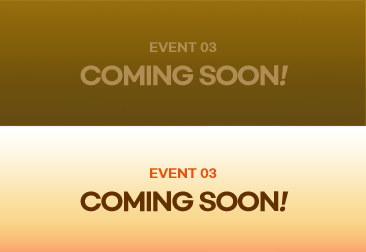 EVENT 03 COMING SOON! 